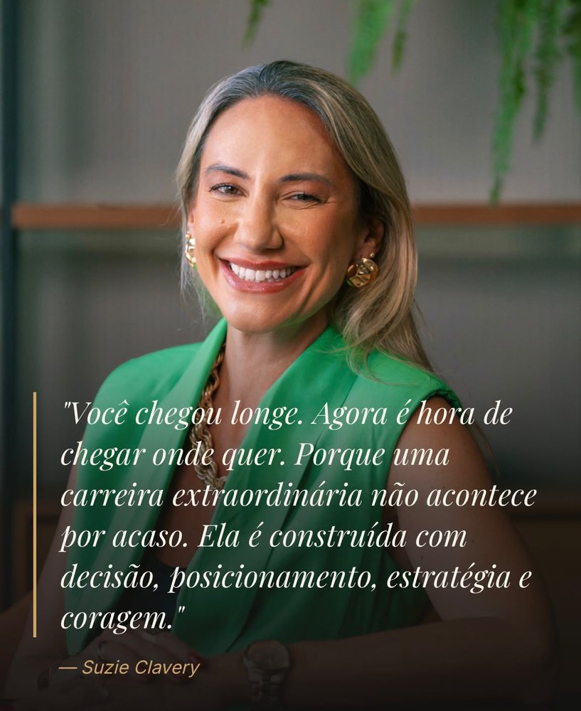 Você chegou longe. Agora é hora de chegar onde quer. Suzie Clavery