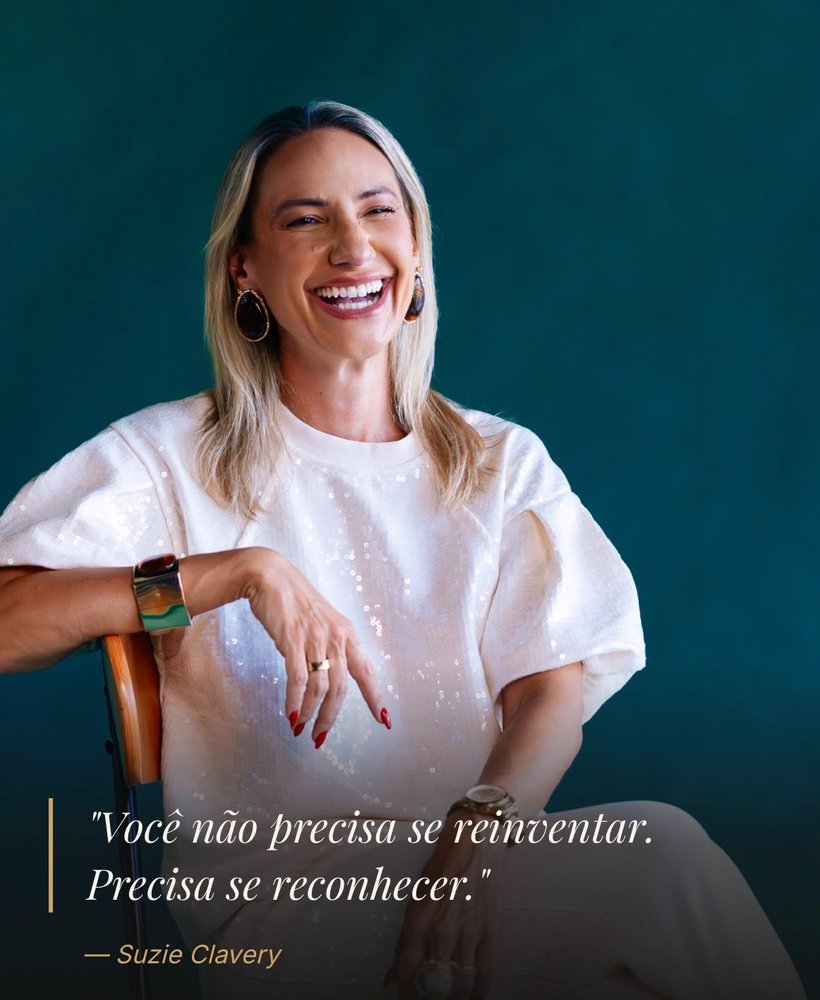 Você não precisa se reinventar. Precisa se reconhecer. Suzie Clavery